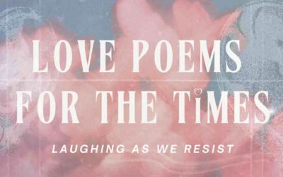 Love Poems for the Times: Laughing As We Resist